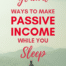 17 Genuine Ways to Make Passive Income While You Sleep