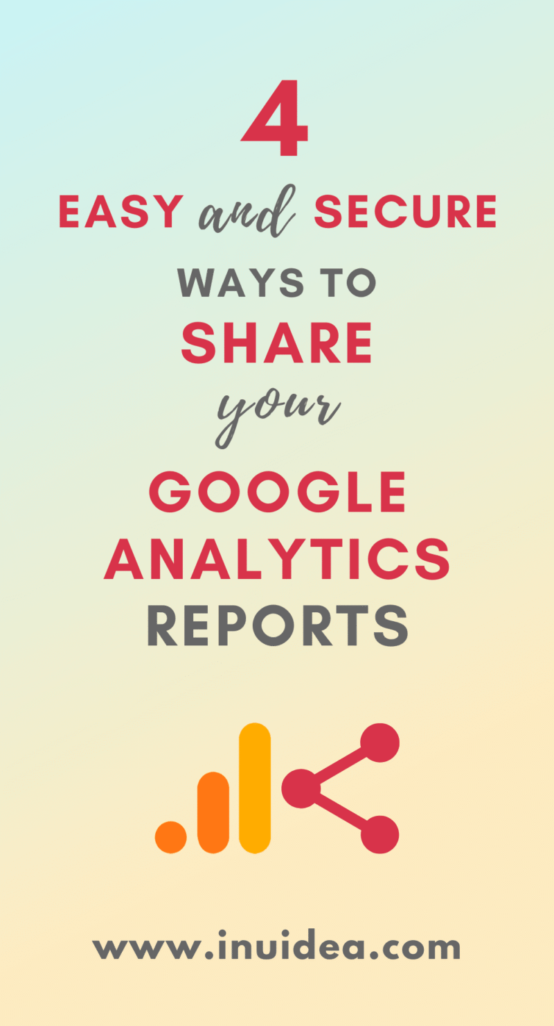 4 Easy and Secure Ways to Share Your Google Analytics Reports with Others
