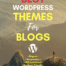 7 Best WordPress Themes for Blogs