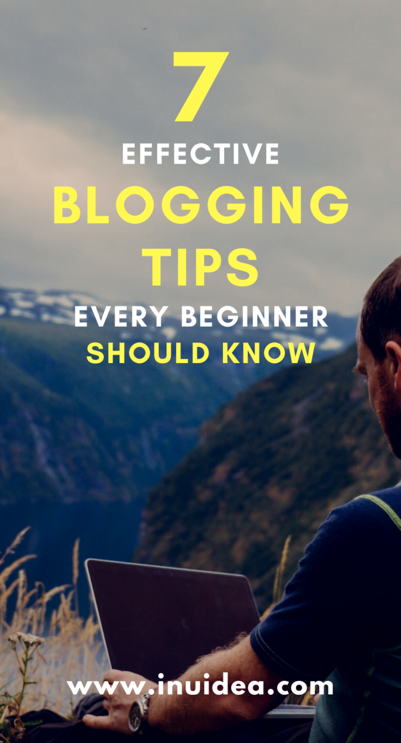 7 Effective Blogging Tips Every Beginner Should Know