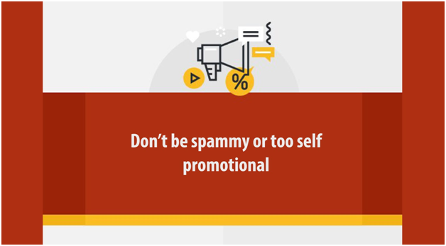 Don’t be spammy or too self-promotional