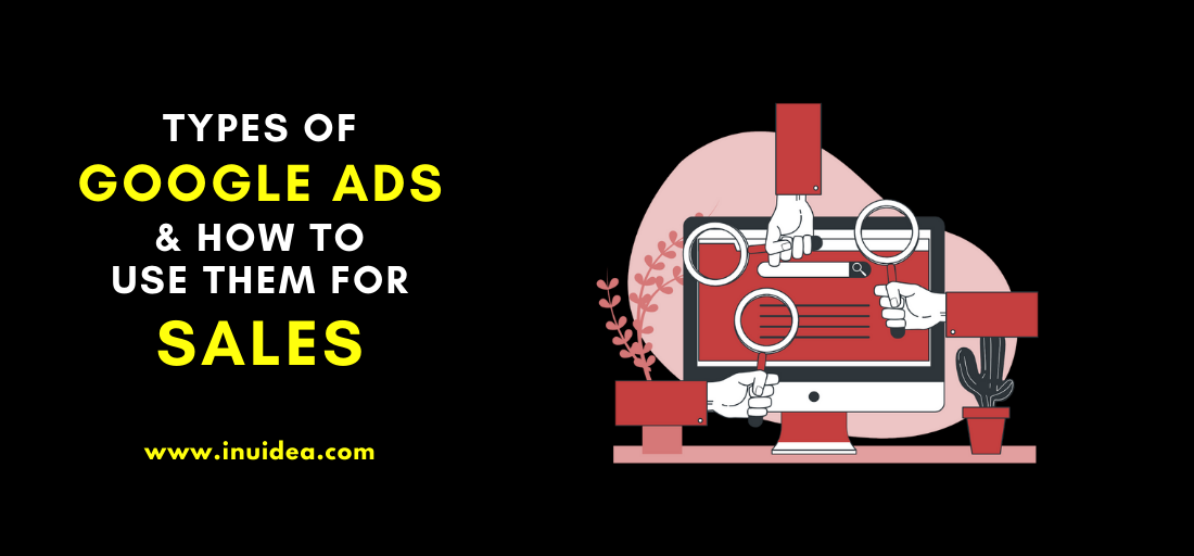 Types of Google Ads & How to Use Them For Sales