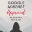 How to Get Google Adsense Approval Fast With a New Blog
