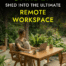How to Transform a Garden Shed Into the Ultimate Remote Workspace