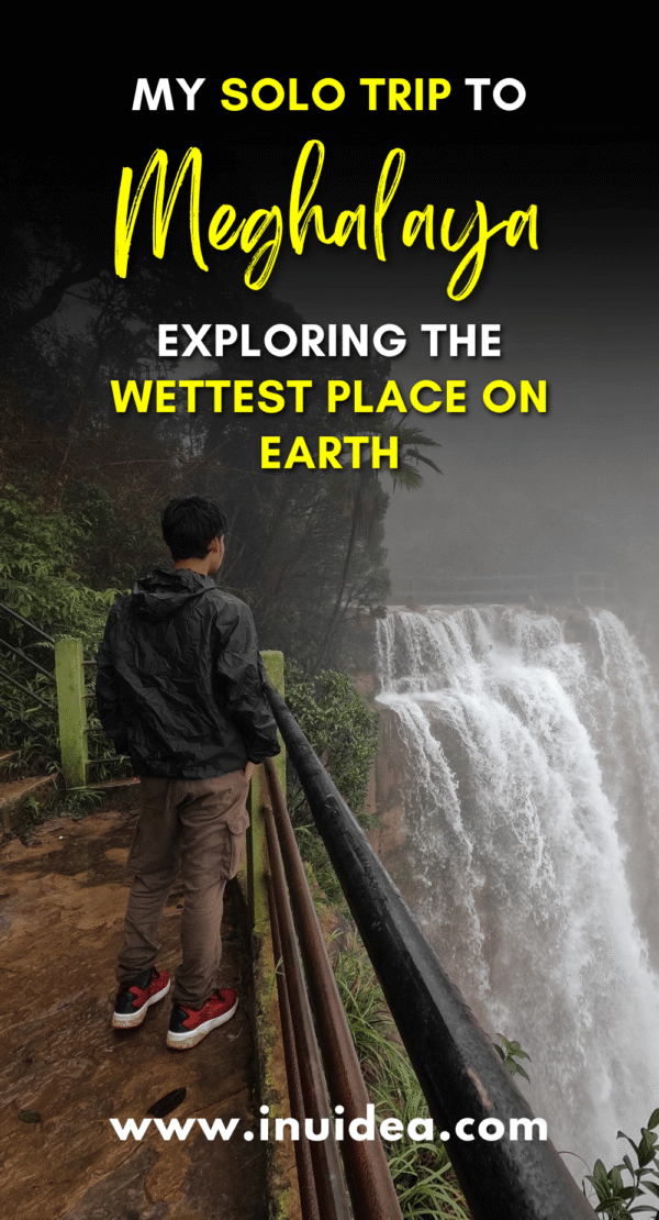 My Solo Trip to Meghalaya - Exploring the Wettest Place on Earth
