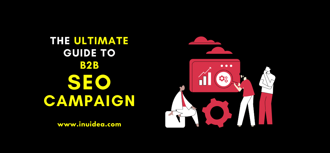 The Ultimate Guide to Successfully Launching A B2B SEO Campaign