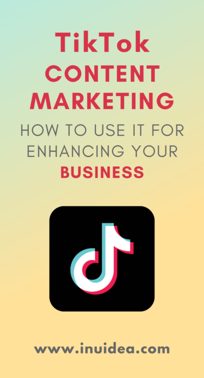 TikTok Content Marketing: How To Use It For Enhancing Your Business